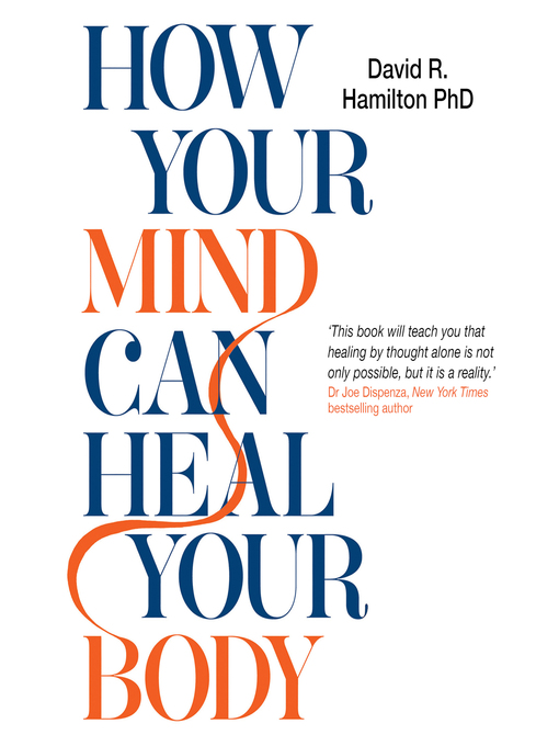 Title details for How Your Mind Can Heal Your Body by David R. Hamilton, PHD - Available